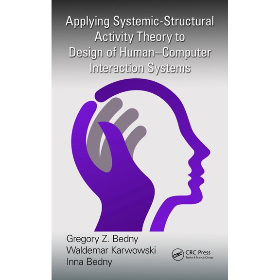Ergonomics Design & Mgmt. Theory & Appli Applying Systemic-Structural Activity Theory to Design of Human-Computer Interaction Systems, (Paperback)