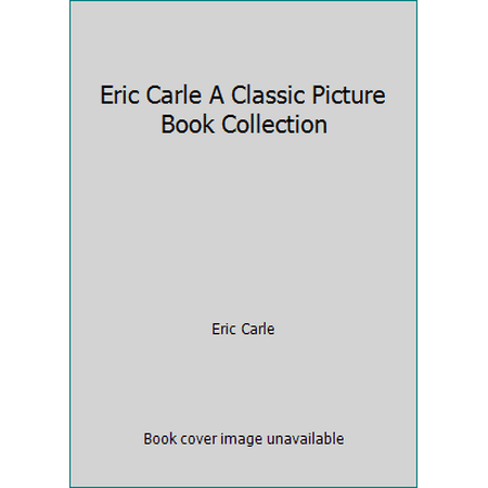 Pre-Owned Eric Carle A Classic Picture Book Collection (Hardcover) 1101951214 9781101951217
