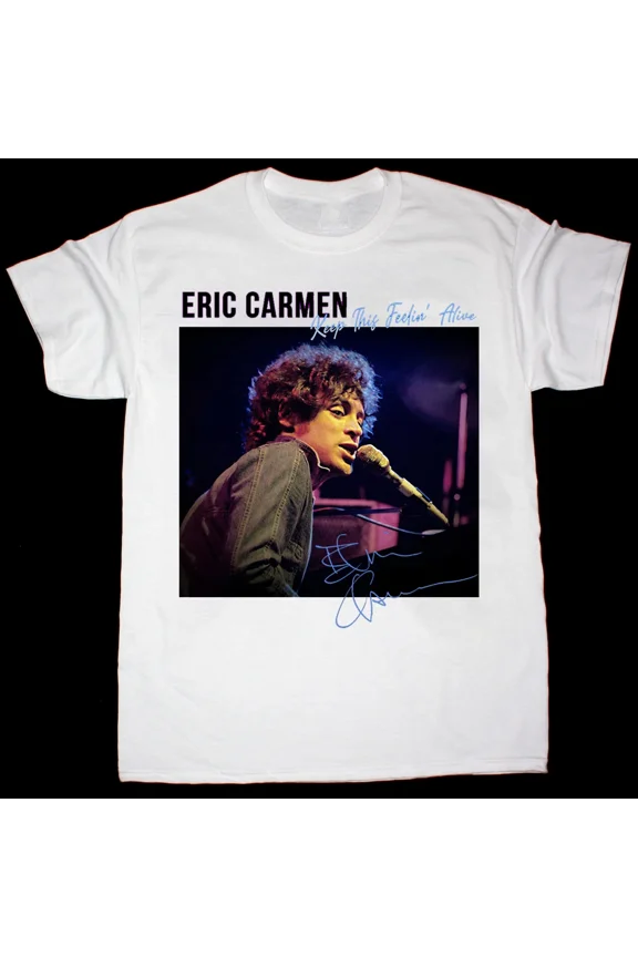 Eric Carmen Signed Keep This Feeling Alive Unisex Short Tee Cotton Shirt AL347