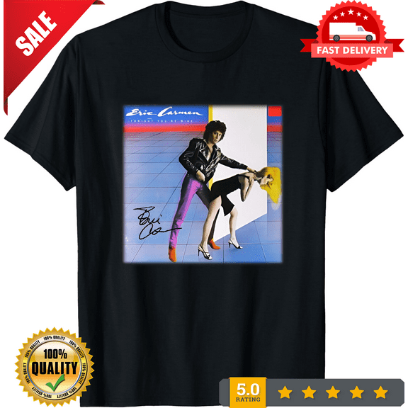 Eric Carmen – Tonight You're Mine Gift For Fan Black All Size Shirt VC2012, ULTRA LIMITED-TH68385