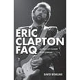 thumbnail image 1 of Pre-Owned Eric Clapton FAQ: All That's Left to Know About Slowhand (Paperback) 1617134546 9781617134548, 1 of 1