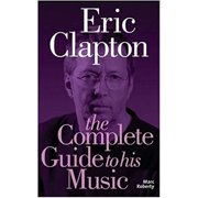 Eric Clapton - The Complete Guide to his Music - Soft Cover Book