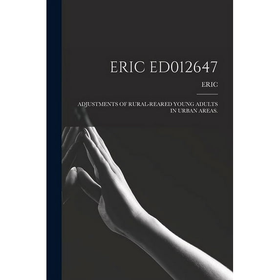 Eric Ed012647: Adjustments of Rural-Reared Young Adults in Urban Areas., (Paperback)