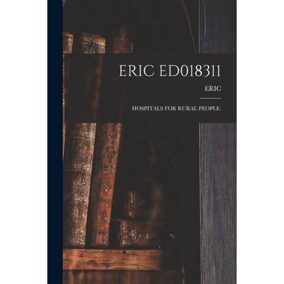 Eric Ed018311: Hospitals for Rural People. Paperback 1015124224 9781015124226 Eric