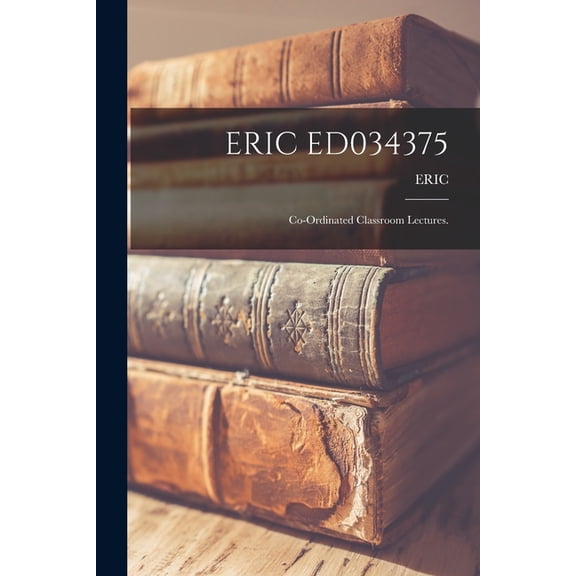 Eric Ed034375: Co-ordinated Classroom Lectures., (Paperback)