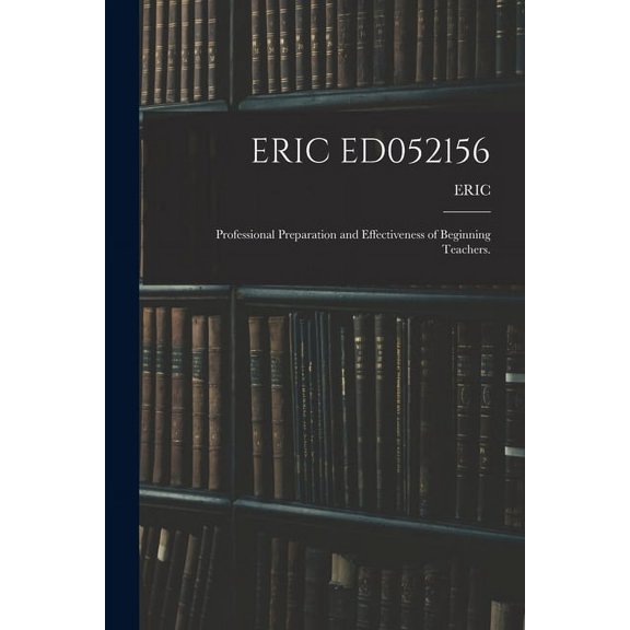 Eric Ed052156: Professional Preparation and Effectiveness of Beginning Teachers., (Paperback)