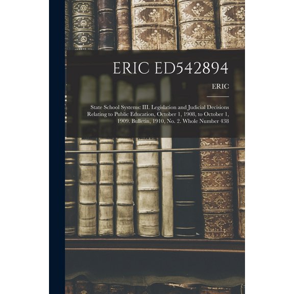Eric Ed542894: State School Systems: III. Legislation and Judicial Decisions Relating to Public Education, October 1, 19, (Paperback)