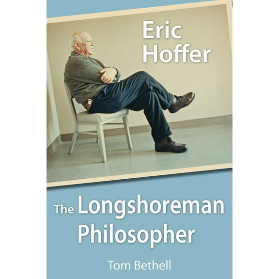 Eric Hoffer : The Longshoreman Philosopher (Hardcover)