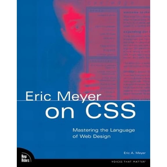 Pre-Owned Eric Meyer on CSS: Mastering the Language of Web Design with Cascading Style Sheets (Paperback) 073571245X 9780735712454