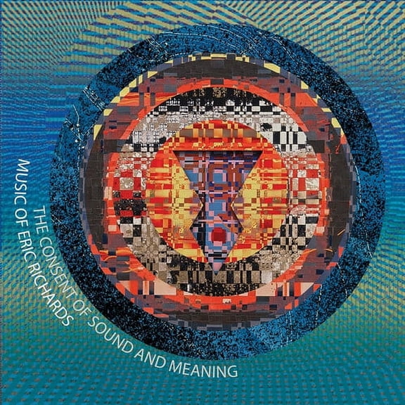 Eric Richards - Consent of Sound & Meaning - Music & Performance - CD