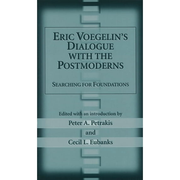 Eric Voegelin's Dialogue with the Postmoderns : Searching for Foundations (Hardcover)
