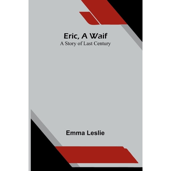 Eric, a waif: A story of last century, (Paperback)