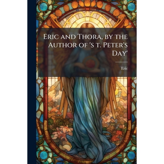Eric and Thora, by the Author of 's t. Peter's Day' (Paperback)