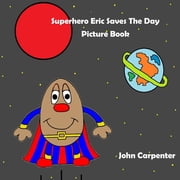 Erics Adventure Superhero Eric Saves The Day Picture Book Paperback