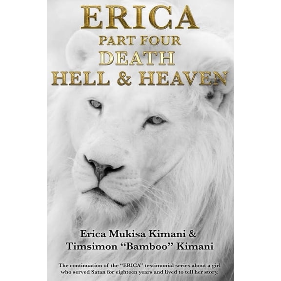 Erica Erica Part Four - Death, Hell and Heaven: The continuation of the "ERICA" testimonial series about a girl who , (Paperback)