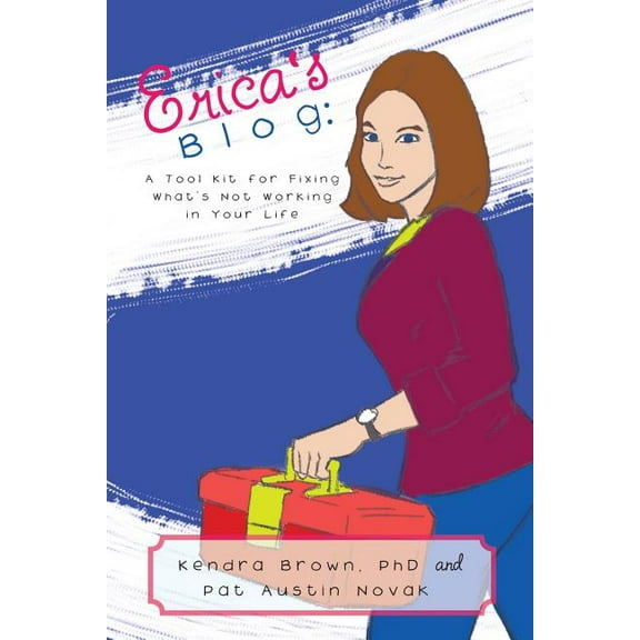 Erica's Blog: A Tool Kit for Fixing What's Not Working in Your Life, (Paperback)