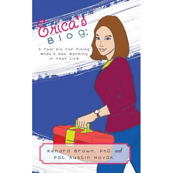 Erica's Blog: A Tool Kit for Fixing What's Not Working in Your Life, (Hardcover)