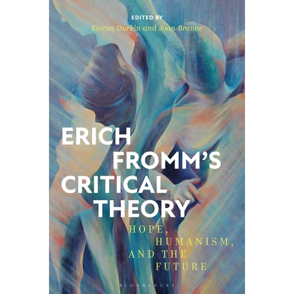 Erich Fromm's Critical Theory: Hope, Humanism, and the Future, (Hardcover)