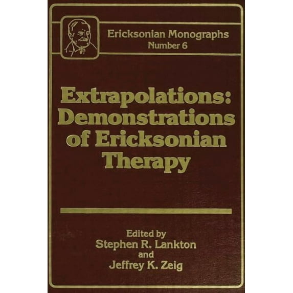 Ericksonian Monographs: Extrapolations: Demonstrations of Ericksonian Therapy: Ericksonian Monographs 6 (Paperback)