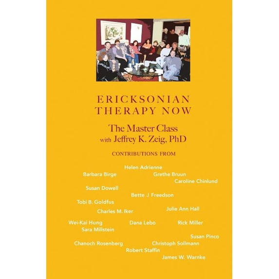 Ericksonian Therapy Now: The Master Class with Jeffrey K. Zeig