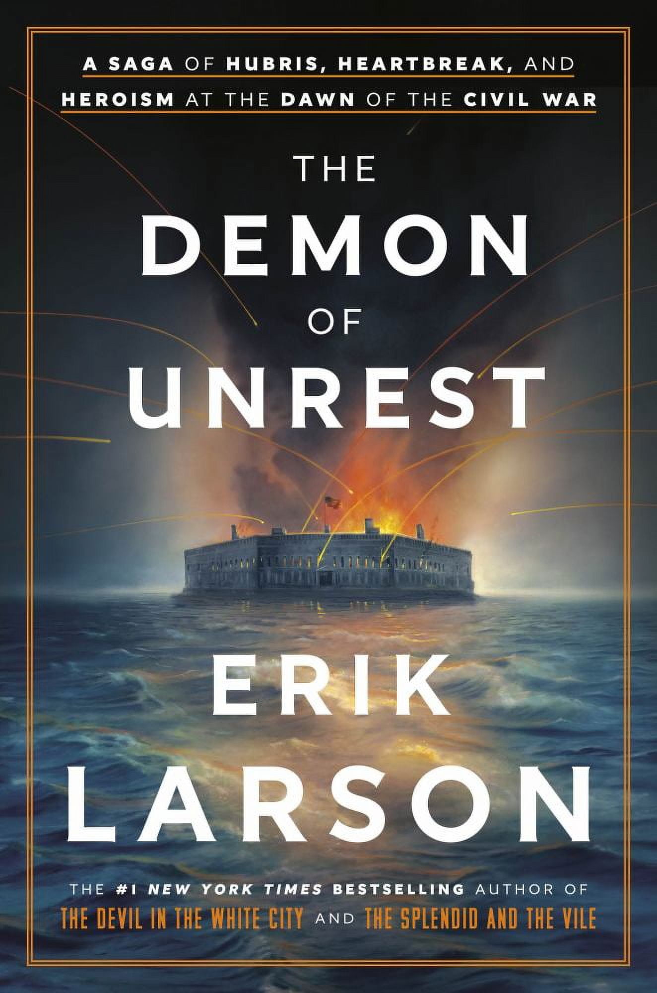 Erik Larson: The Demon of Unrest: A Saga of Hubris, Heartbreak, and Heroism at the Dawn of the Civil War (Hardcover)