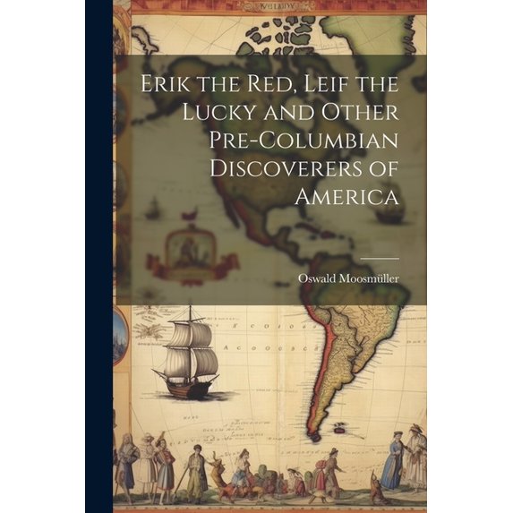 Erik the Red, Leif the Lucky and Other Pre-Columbian Discoverers of America (Paperback)