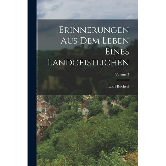 Erinnerungen Aus Dem Leben Eines Landgeistlichen; Volume 3 (Paperback)