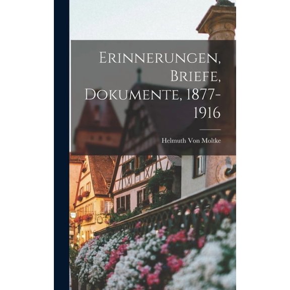 Erinnerungen, Briefe, Dokumente, 1877-1916, (Hardcover)