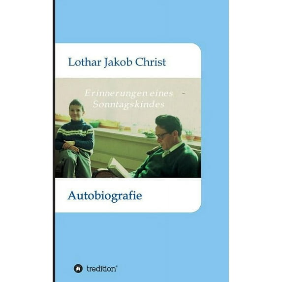 Erinnerungen eines Sonntagskindes: Autobiografie (Paperback)