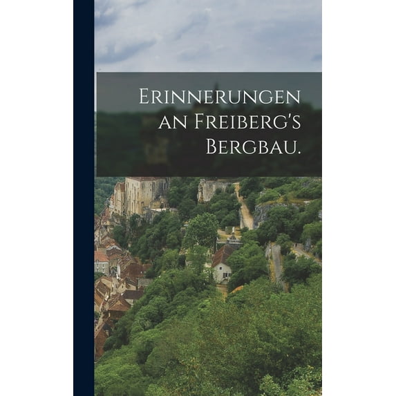 Erinnerungen an Freiberg's Bergbau. (Hardcover)
