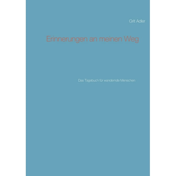 Erinnerungen an meinen Weg: Das Tagebuch für wandernde Menschen, (Paperback)
