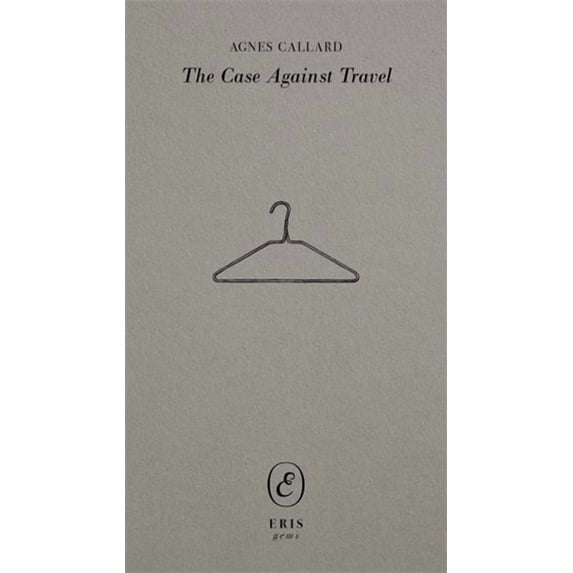 Eris Gems The Case Against Travel, (Paperback)