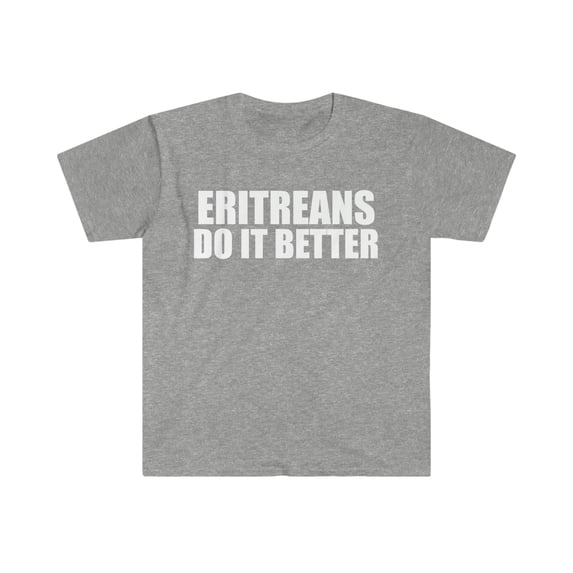 Eritreans do it better Unisex T-shirt S-3XL Pride Proud Heritage Eritrea