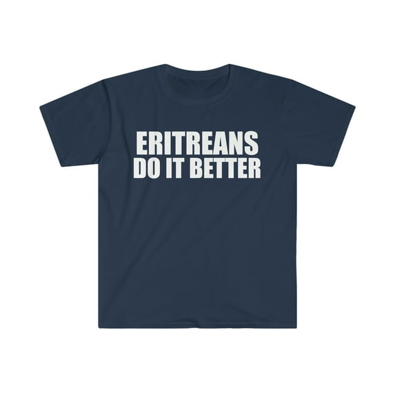 Eritreans do it better Unisex T-shirt S-3XL Pride Proud Heritage Eritrea