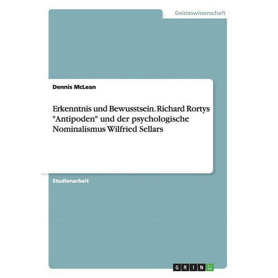 Erkenntnis und Bewusstsein. Richard Rortys "Antipoden" und der psychologische Nominalismus Wilfried Sellars (Paperback)