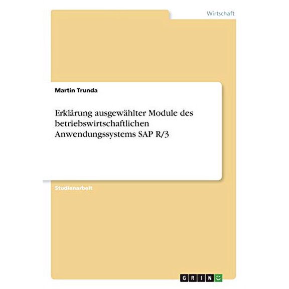 Erklrung Ausgewhlter Module Des Betriebswirtschaftlichen Anwendungssystems Sap R/3 (German Edition)