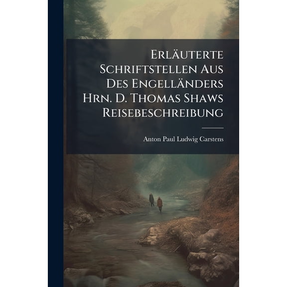 Erluterte Schriftstellen Aus Des Engellnders Hrn. D. Thomas Shaws Reisebeschreibung (Paperback)