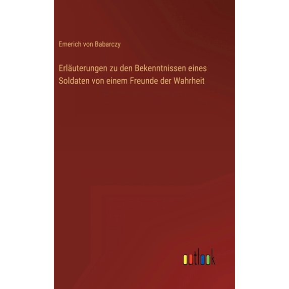 Erläuterungen zu den Bekenntnissen eines Soldaten von einem Freunde der Wahrheit (Hardcover)