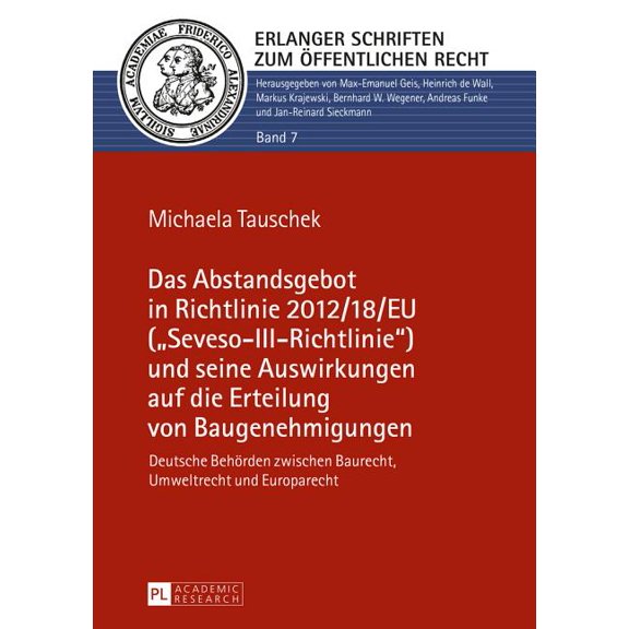 Erlanger Schriften Zum ffentlichen Rech Das Abstandsgebot in Richtlinie 2012/18/EU (Seveso-III-Richtlinie) und seine Auswirkungen auf die Erteilung von Baugeneh, Book 7, (Hardcover)