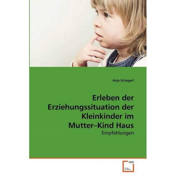 Erleben der Erziehungssituation der Kleinkinder im Mutter-Kind Haus (Paperback)
