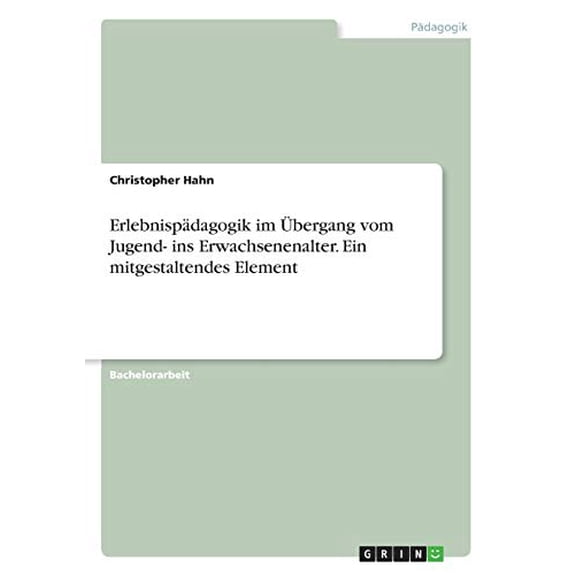 Erlebnispdagogik Im bergang Vom Jugend- Ins Erwachsenenalter. Ein Mitgestaltendes Element (German Edition)