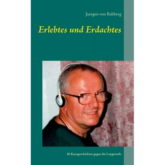 Erlebtes und Erdachtes: 26 Kurzgeschichten gegen die Langeweile, (Paperback)