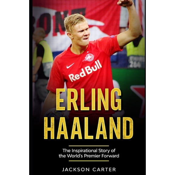 Erling Haaland: The Inspirational Story of the World's Premier Forward, (Paperback)