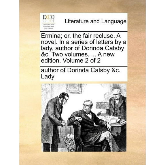 Ermina; Or, the Fair Recluse. a Novel. in a Series of Letters by a Lady, Author of Dorinda Catsby &C. Two Volumes. ... a New Edition. Volume 2 of 2 (Paperback)