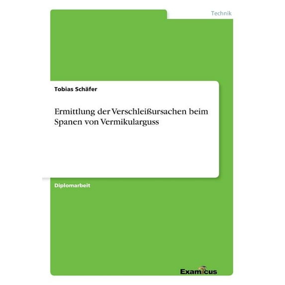 Ermittlung der VerschleiÃursachen beim Spanen von Vermikularguss, (Paperback)