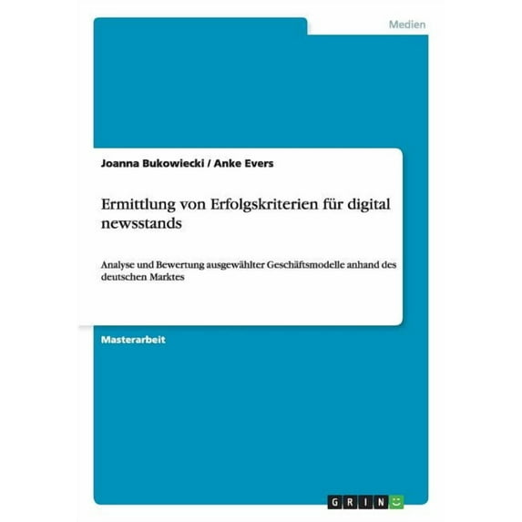 Ermittlung von Erfolgskriterien für digital newsstands : Analyse und Bewertung ausgewählter Geschäftsmodelle anhand des deutschen Marktes (Paperback)