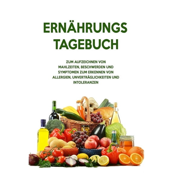 Ernhrungs-Tagebuch: Zum Aufzeichnung von Mahlzeiten, Symptomen und Beschwerden bei Nahrungsmittelunvertrglichkeit wie Laktose, Fructose oder Gluten Intoleranz German Edition Paperback Intolera