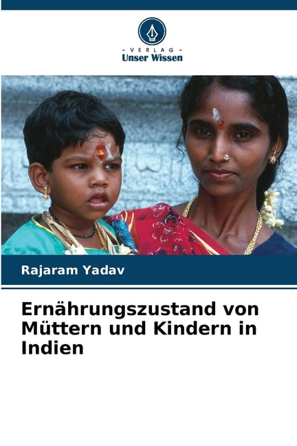 ErnÃ¤hrungszustand von MÃ¼ttern und Kindern in Indien, (Paperback)