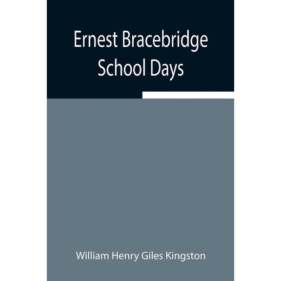 Ernest Bracebridge: School Days, (Paperback)