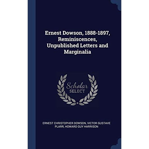 Ernest Dowson, 1888-1897, Reminiscences, Unpublished Letters And Marginalia